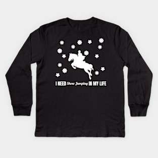 I Need Show Jumping in My Life Kids Long Sleeve T-Shirt